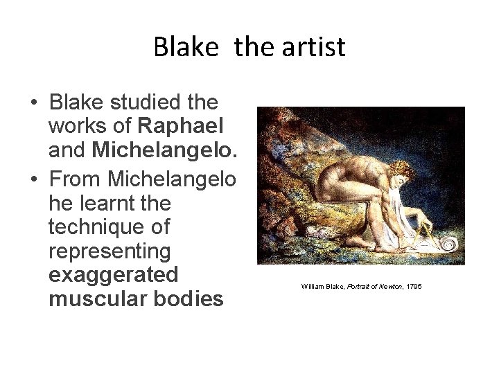 Blake the artist • Blake studied the works of Raphael and Michelangelo. • From