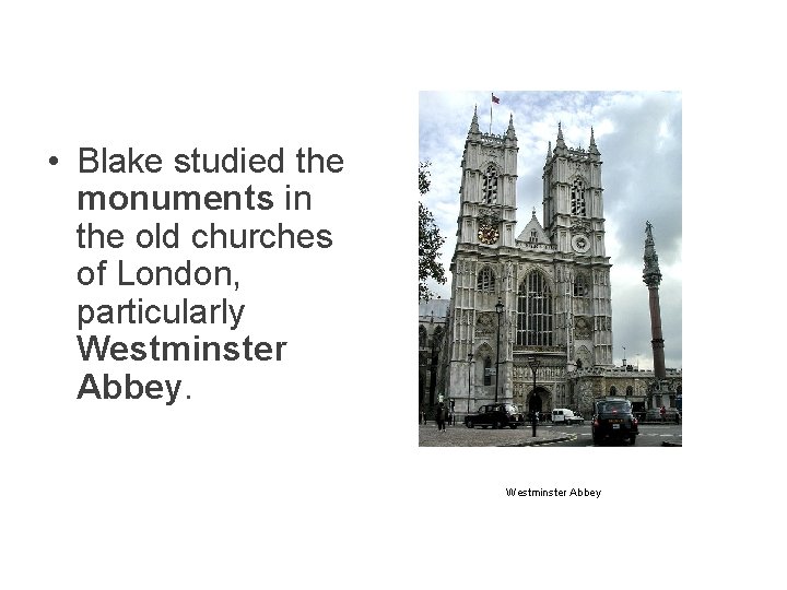  • Blake studied the monuments in the old churches of London, particularly Westminster