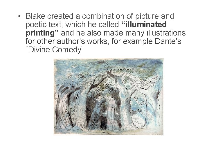  • Blake created a combination of picture and poetic text, which he called