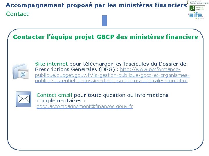Accompagnement proposé par les ministères financiers Contact 23 Contacter l’équipe projet GBCP des ministères