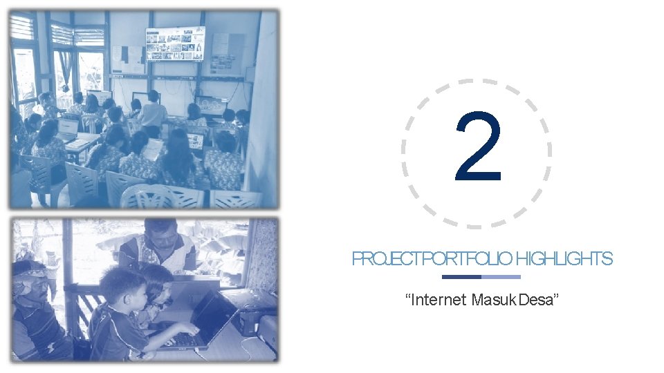 2 PROJECTPORTFOLIO HIGHLIGHTS “Internet Masuk Desa” 2 PROJECTPORTFOLIO HIGHLIGHTS “Internet Masuk Desa”