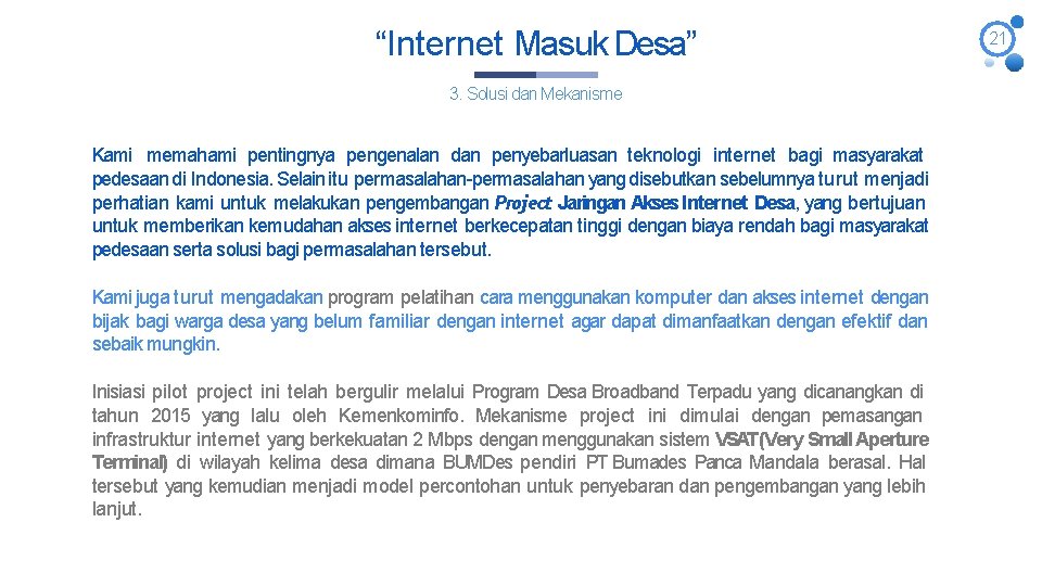“Internet Masuk Desa” 3. Solusi dan Mekanisme Kami memahami pentingnya pengenalan dan penyebarluasan teknologi “Internet Masuk Desa” 3. Solusi dan Mekanisme Kami memahami pentingnya pengenalan dan penyebarluasan teknologi