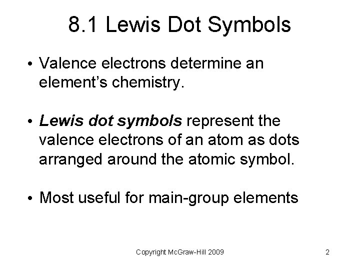 8. 1 Lewis Dot Symbols • Valence electrons determine an element’s chemistry. • Lewis