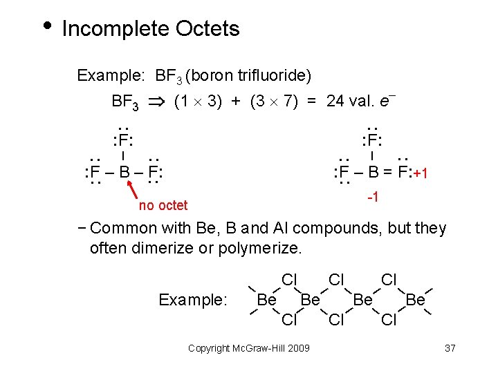  • Incomplete Octets Example: BF 3 (boron trifluoride) BF 3 (1 3) +