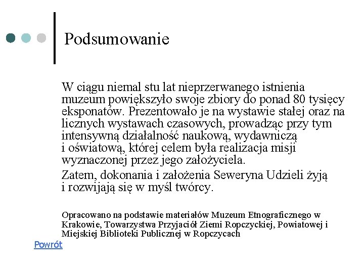 Podsumowanie W ciągu niemal stu lat nieprzerwanego istnienia muzeum powiększyło swoje zbiory do ponad