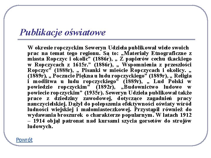 Publikacje oświatowe W okresie ropczyckim Seweryn Udziela publikował wiele swoich prac na temat tego