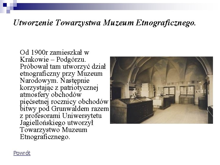 Utworzenie Towarzystwa Muzeum Etnograficznego. Od 1900 r zamieszkał w Krakowie – Podgórzu. Próbował tam