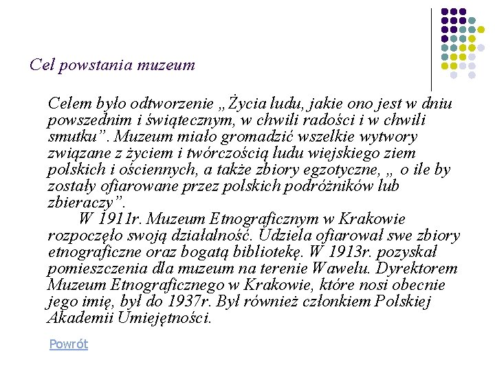 Cel powstania muzeum Celem było odtworzenie „Życia ludu, jakie ono jest w dniu powszednim