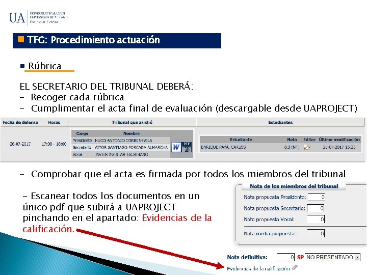  TFG: Procedimiento actuación Rúbrica EL SECRETARIO DEL TRIBUNAL DEBERÁ: - Recoger cada rúbrica