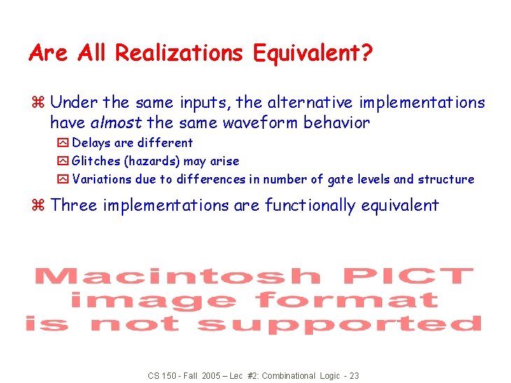 Are All Realizations Equivalent? z Under the same inputs, the alternative implementations have almost