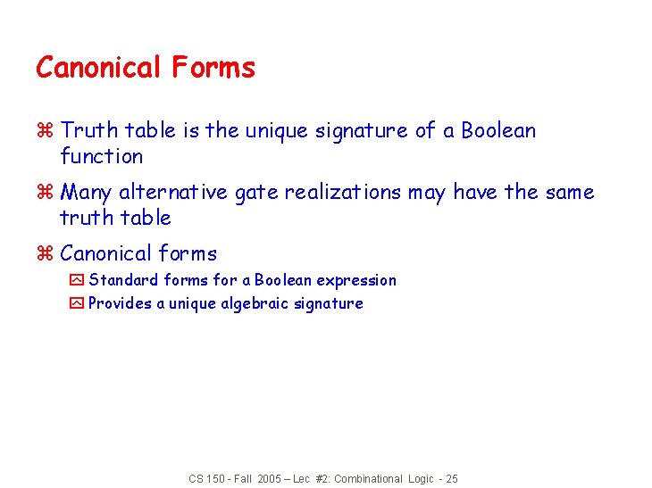 Canonical Forms z Truth table is the unique signature of a Boolean function z