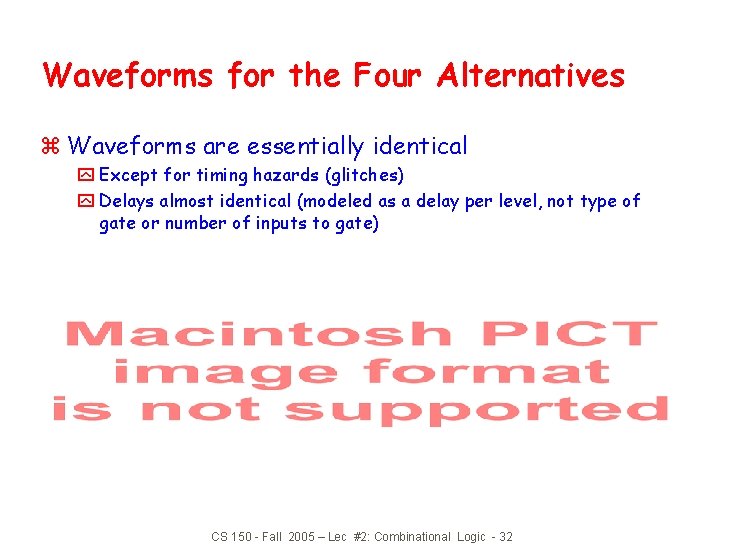 Waveforms for the Four Alternatives z Waveforms are essentially identical y Except for timing