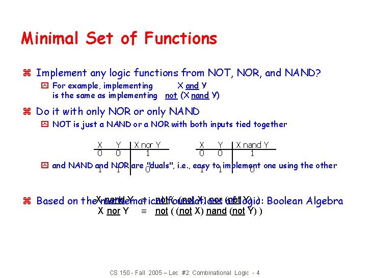 Minimal Set of Functions z Implement any logic functions from NOT, NOR, and NAND?