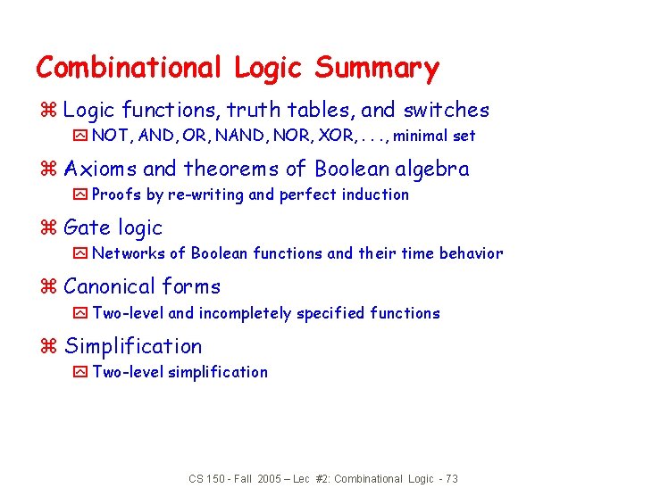 Combinational Logic Summary z Logic functions, truth tables, and switches y NOT, AND, OR,
