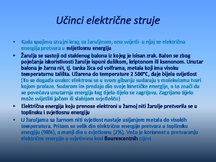 Učinci električne struje • • Kada spojimo strujni krug sa žaruljicom, ona svijetli- u