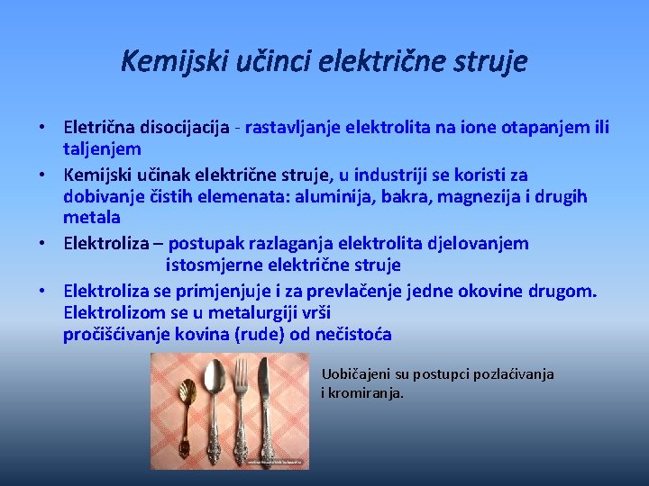 Kemijski učinci električne struje • Eletrična disocija - rastavljanje elektrolita na ione otapanjem ili