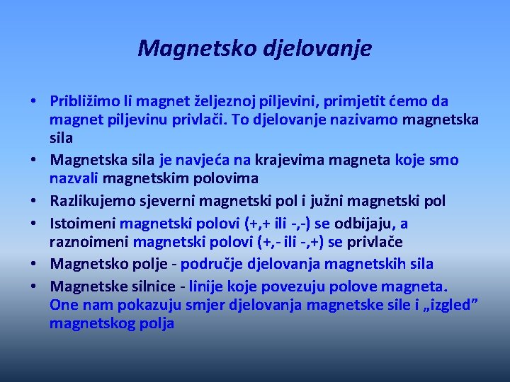 Magnetsko djelovanje • Približimo li magnet željeznoj piljevini, primjetit ćemo da magnet piljevinu privlači.