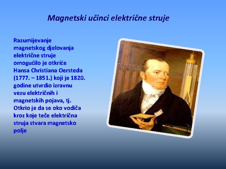 Magnetski učinci električne struje Razumijevanje magnetskog djelovanja električne struje omogućilo je otkriće Hansa Christiana