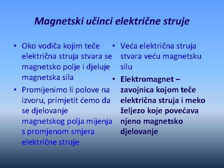 Magnetski učinci električne struje • Oko vodiča kojim teče • električna struja stvara se