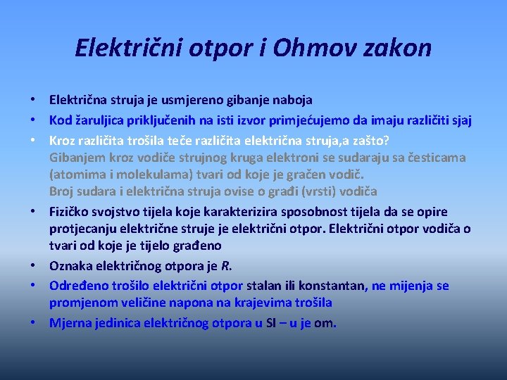 Električni otpor i Ohmov zakon • Električna struja je usmjereno gibanje naboja • Kod