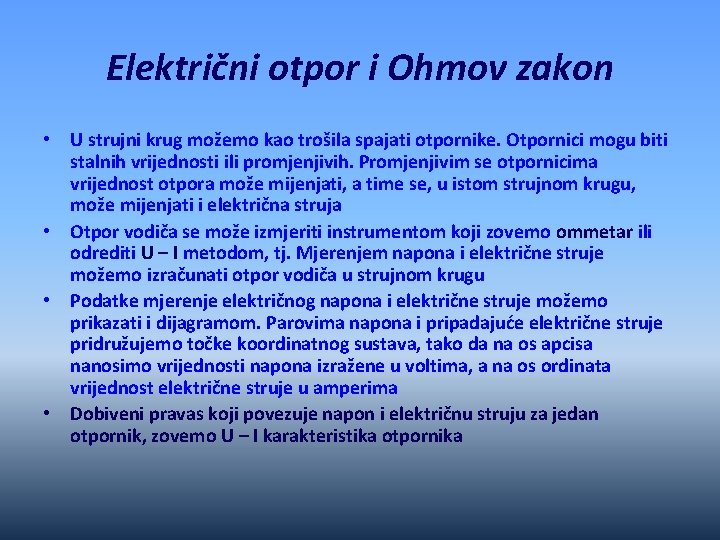 Električni otpor i Ohmov zakon • U strujni krug možemo kao trošila spajati otpornike.