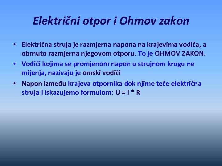 Električni otpor i Ohmov zakon • Električna struja je razmjerna napona na krajevima vodiča,