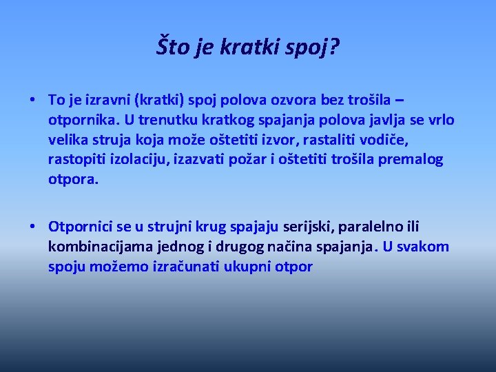 Što je kratki spoj? • To je izravni (kratki) spoj polova ozvora bez trošila