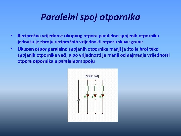 Paralelni spoj otpornika • Recipročna vrijednost ukupnog otpora paralelno spojenih otpornika jednaka je zbroju