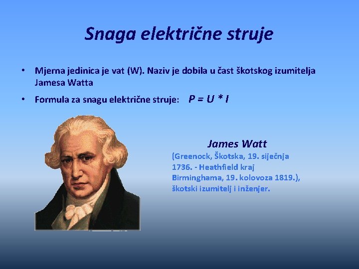 Snaga električne struje • Mjerna jedinica je vat (W). Naziv je dobila u čast