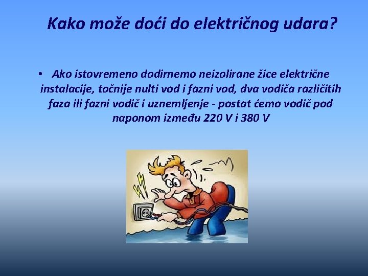 Kako može doći do električnog udara? • Ako istovremeno dodirnemo neizolirane žice električne instalacije,