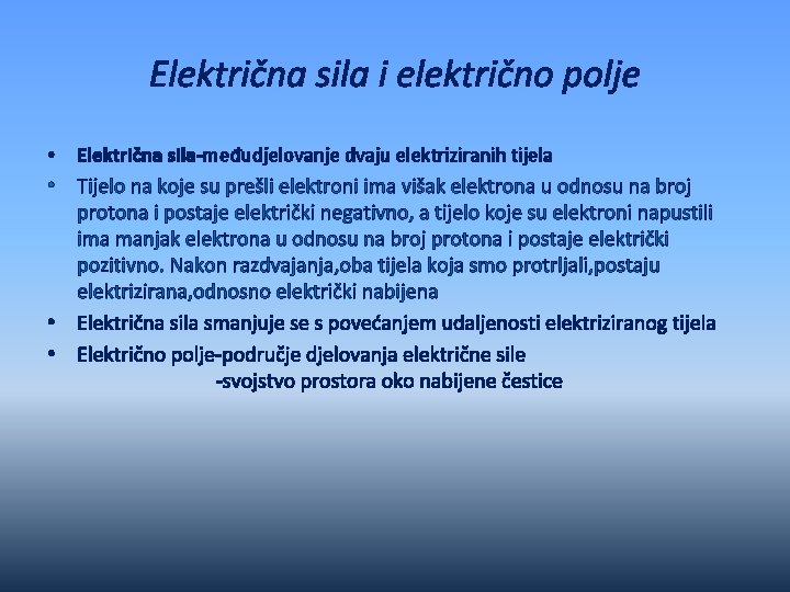 Električna sila i električno polje • Električna sila-međudjelovanje dvaju elektriziranih tijela • Tijelo na