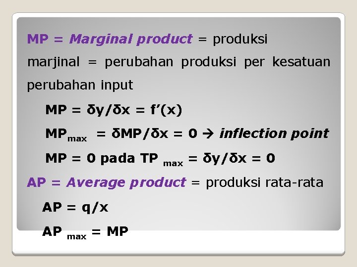 MP = Marginal product = produksi marjinal = perubahan produksi per kesatuan perubahan input