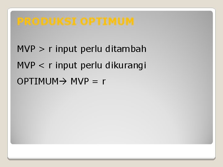 PRODUKSI OPTIMUM MVP > r input perlu ditambah MVP < r input perlu dikurangi