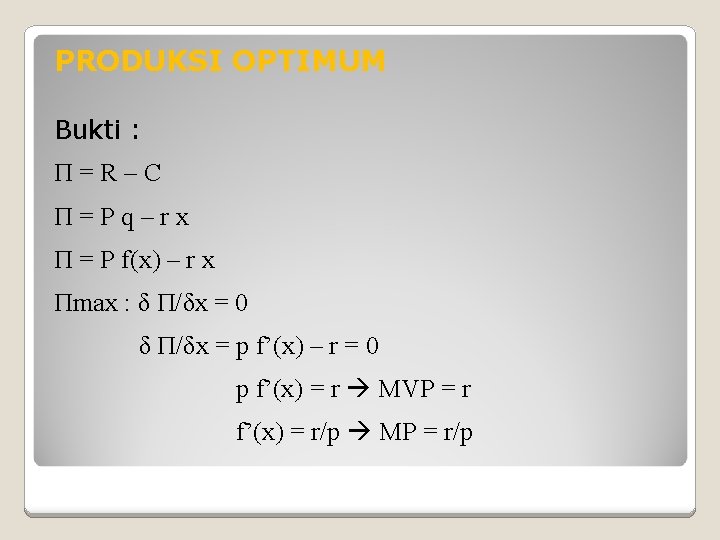 PRODUKSI OPTIMUM Bukti : П=R–C П=Pq–rx П = P f(x) – r x Пmax