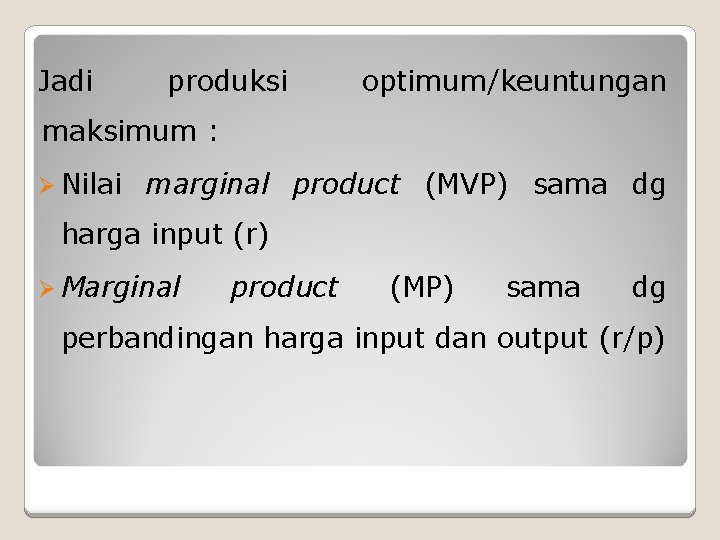 Jadi produksi optimum/keuntungan maksimum : Ø Nilai marginal product (MVP) sama dg harga input