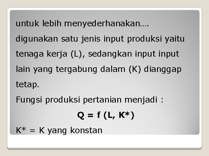 untuk lebih menyederhanakan…. digunakan satu jenis input produksi yaitu tenaga kerja (L), sedangkan input