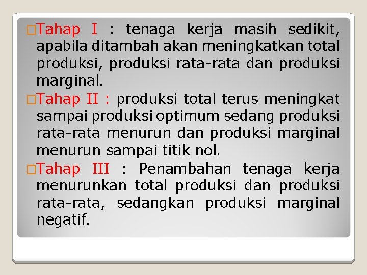 �Tahap I : tenaga kerja masih sedikit, apabila ditambah akan meningkatkan total produksi, produksi