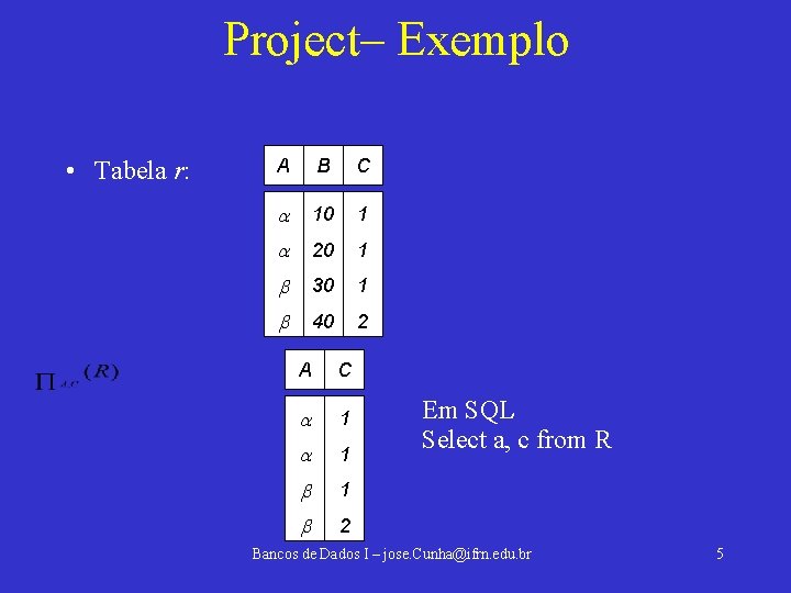 Project– Exemplo • Tabela r: A B C 10 1 20 1 30 1