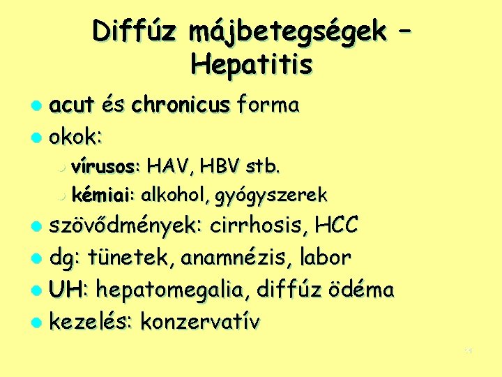 Diffúz májbetegségek – Hepatitis acut és chronicus forma l okok: l l vírusos: HAV,