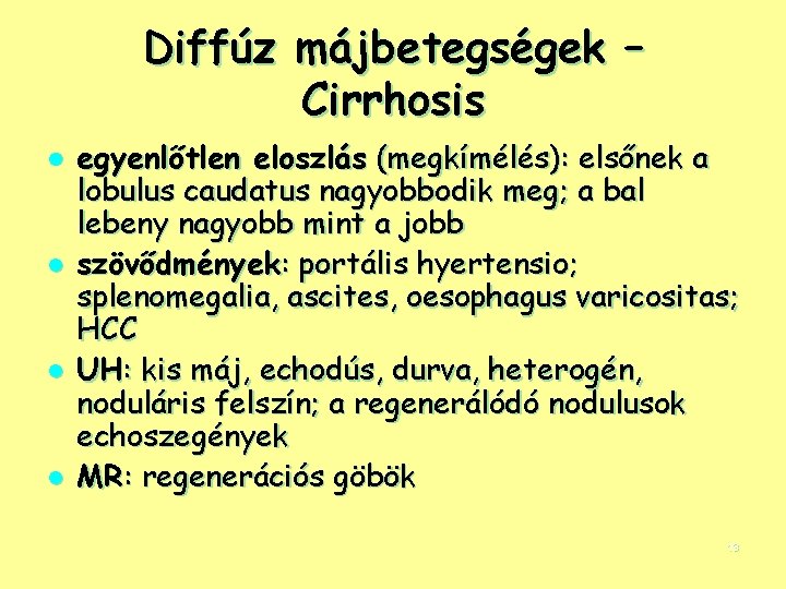 Diffúz májbetegségek – Cirrhosis l l egyenlőtlen eloszlás (megkímélés): elsőnek a lobulus caudatus nagyobbodik