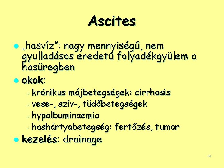 Ascites „hasvíz”: nagy mennyiségű, nem gyulladásos eredetű folyadékgyülem a hasüregben l okok: l l