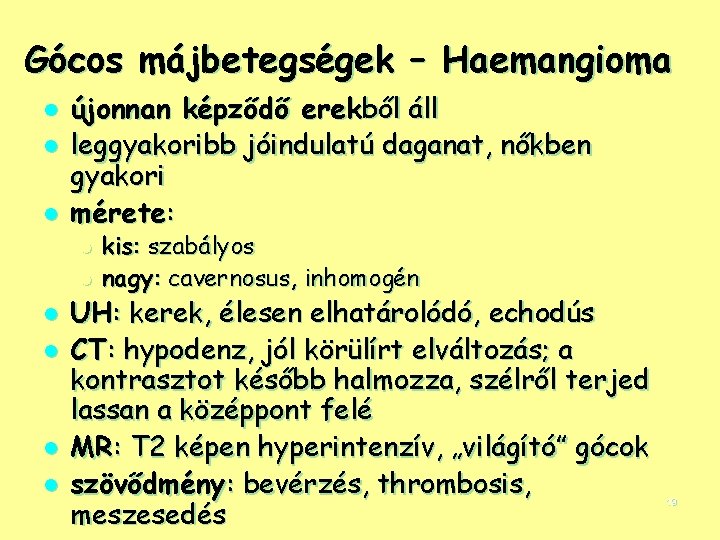 Gócos májbetegségek – Haemangioma l l l újonnan képződő erekből áll leggyakoribb jóindulatú daganat,