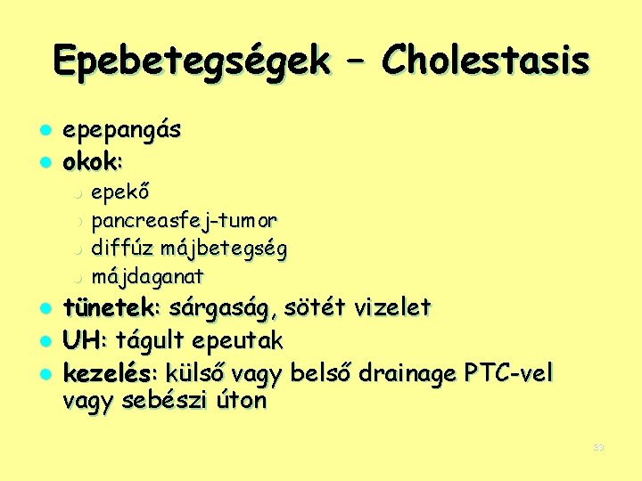 Epebetegségek – Cholestasis l l epepangás okok: l l l l epekő pancreasfej-tumor diffúz