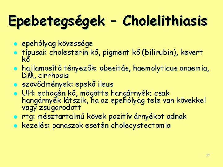 Epebetegségek – Cholelithiasis l l l l epehólyag kövessége típusai: cholesterin kő, pigment kő