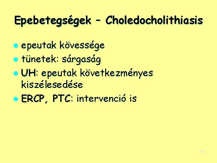 Epebetegségek – Choledocholithiasis epeutak kövessége l tünetek: sárgaság l UH: epeutak következményes kiszélesedése l