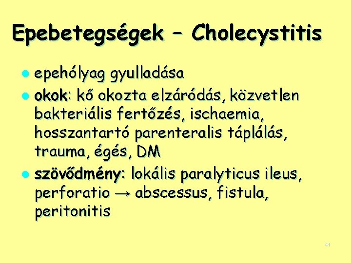 Epebetegségek – Cholecystitis epehólyag gyulladása l okok: kő okozta elzáródás, közvetlen bakteriális fertőzés, ischaemia,