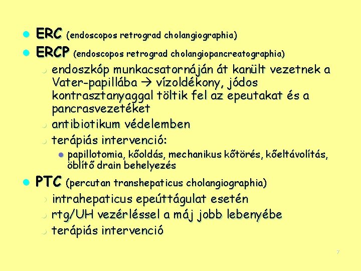 l l ERC (endoscopos retrograd cholangiographia) ERCP (endoscopos retrograd cholangiopancreatographia) l l l endoszkóp