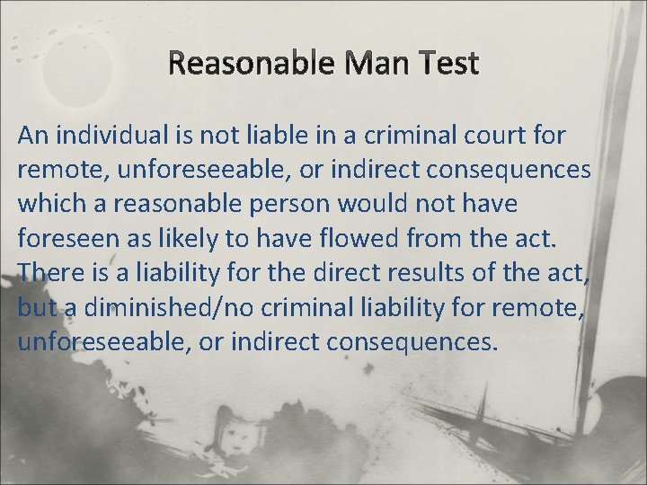 Reasonable Man Test An individual is not liable in a criminal court for remote,