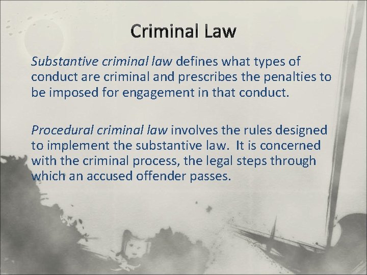 Criminal Law Substantive criminal law defines what types of conduct are criminal and prescribes