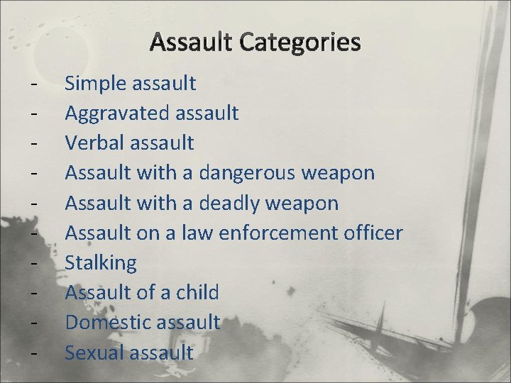 Assault Categories - Simple assault Aggravated assault Verbal assault Assault with a dangerous weapon